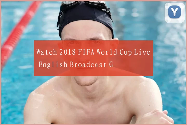 Watch 2018 FIFA World Cup Live English Broadcast G